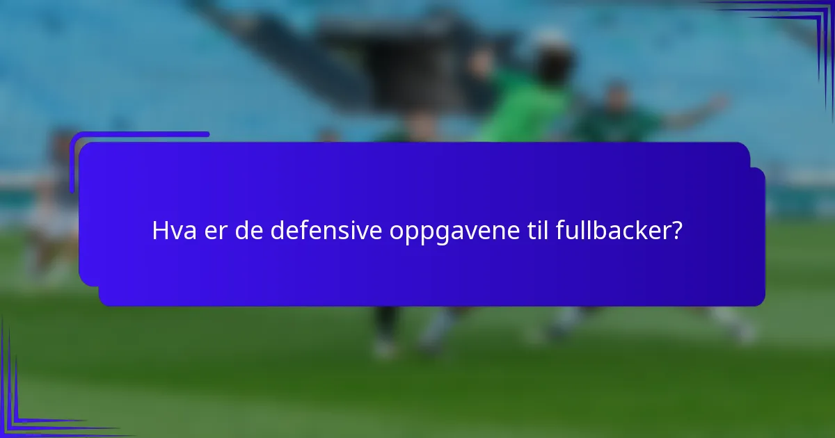 Hva er de defensive oppgavene til fullbacker?