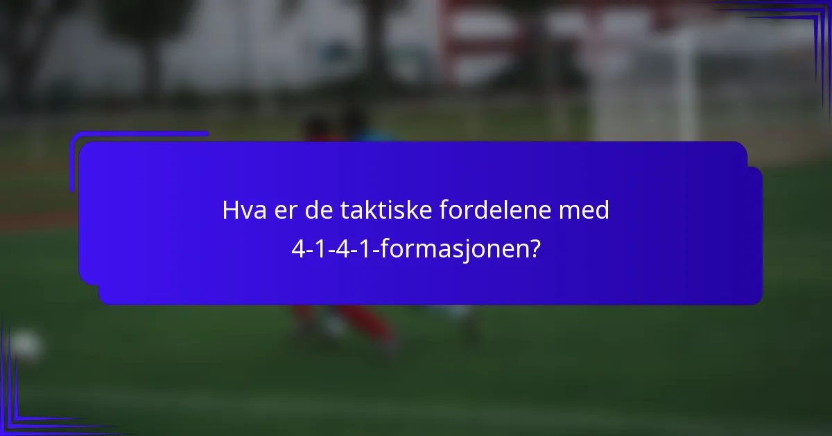 Hva er de taktiske fordelene med 4-1-4-1-formasjonen?