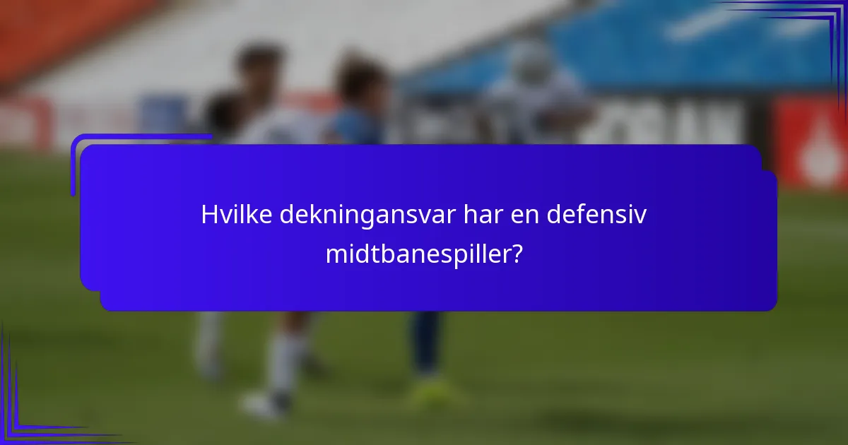 Hvilke dekningansvar har en defensiv midtbanespiller?
