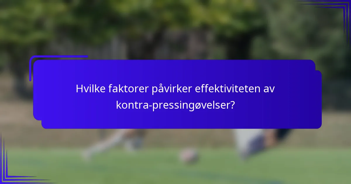 Hvilke faktorer påvirker effektiviteten av kontra-pressingøvelser?