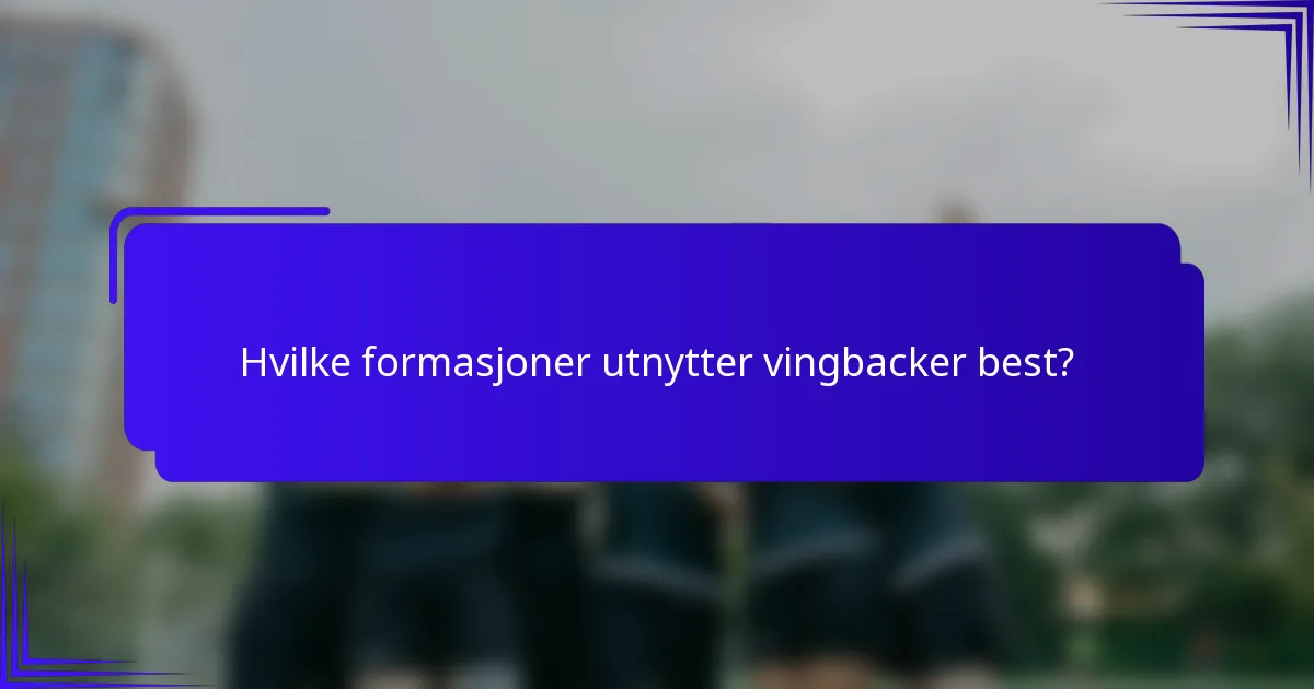 Hvilke formasjoner utnytter vingbacker best?