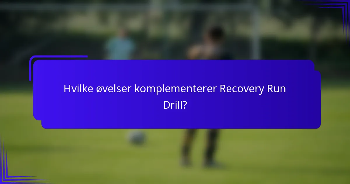 Hvilke øvelser komplementerer Recovery Run Drill?
