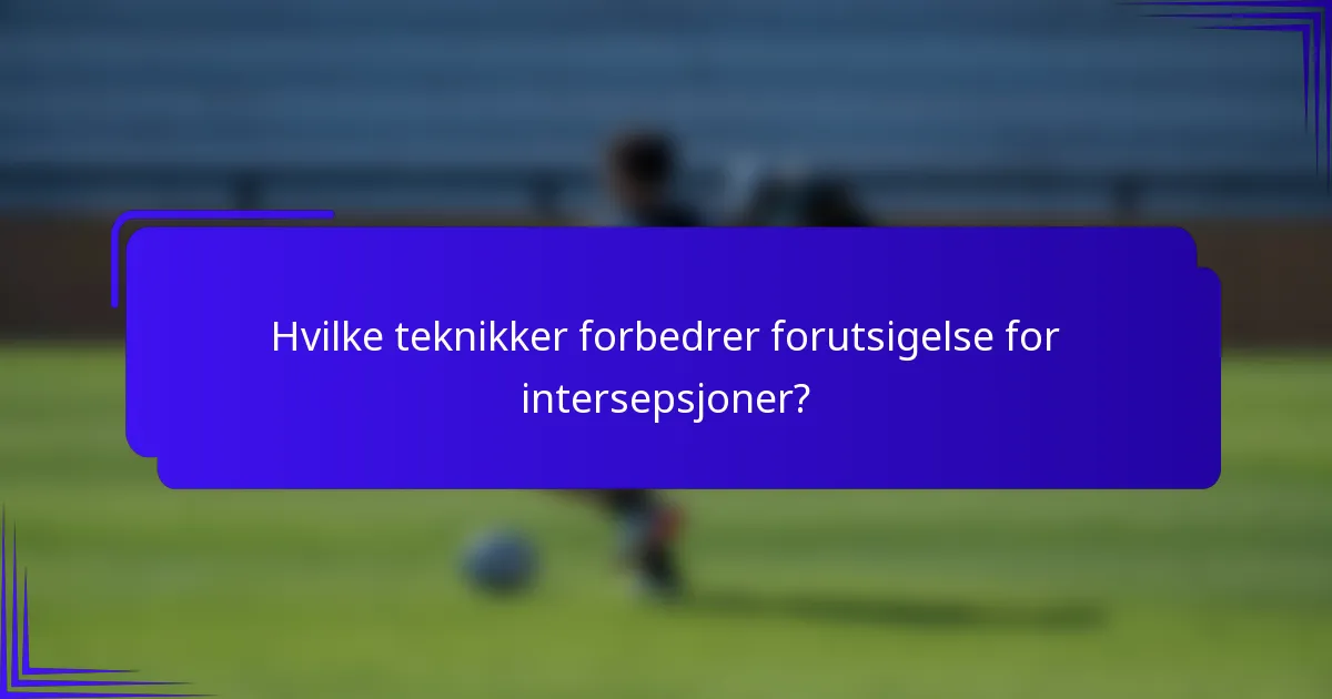 Hvilke teknikker forbedrer forutsigelse for intersepsjoner?