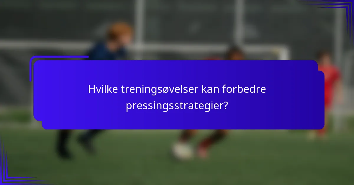 Hvilke treningsøvelser kan forbedre pressingsstrategier?