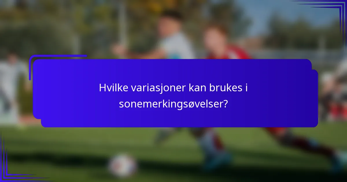 Hvilke variasjoner kan brukes i sonemerkingsøvelser?