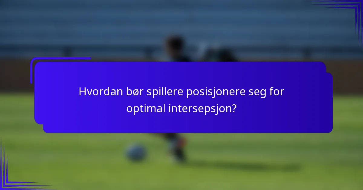 Hvordan bør spillere posisjonere seg for optimal intersepsjon?