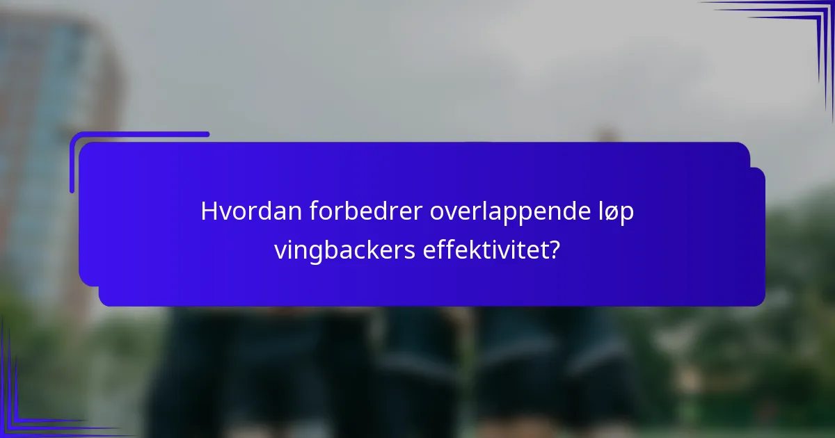 Hvordan forbedrer overlappende løp vingbackers effektivitet?