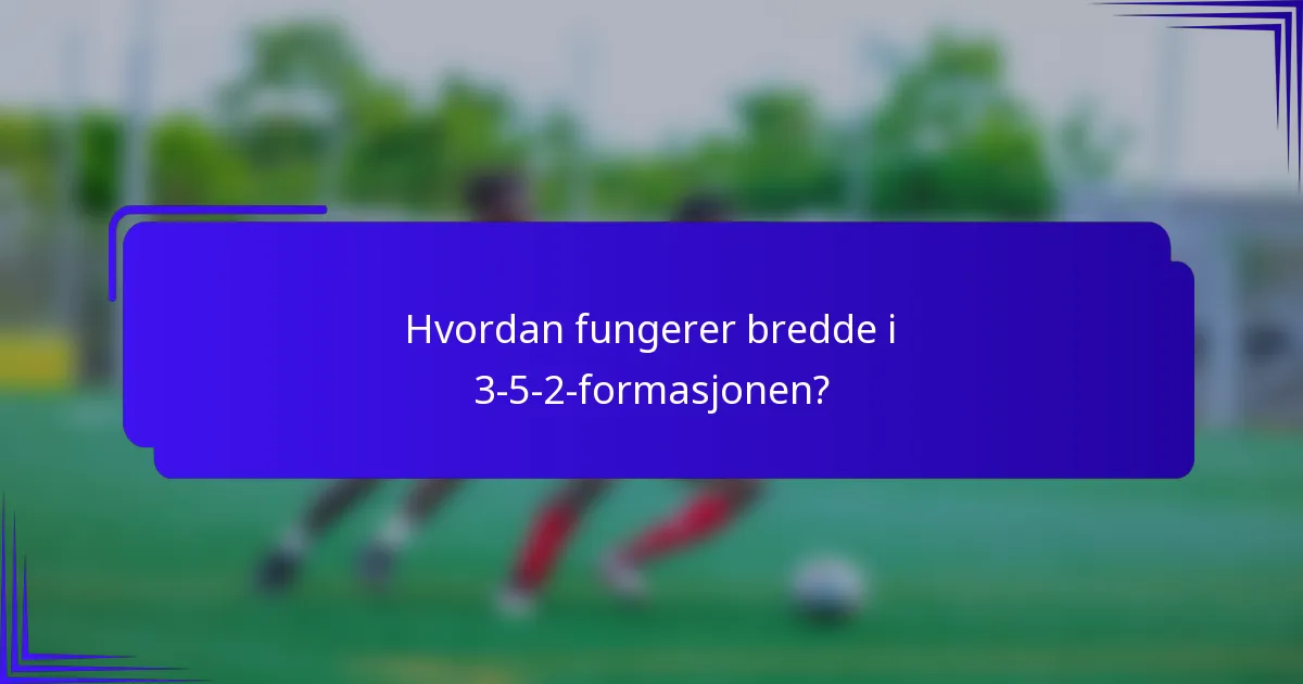 Hvordan fungerer bredde i 3-5-2-formasjonen?
