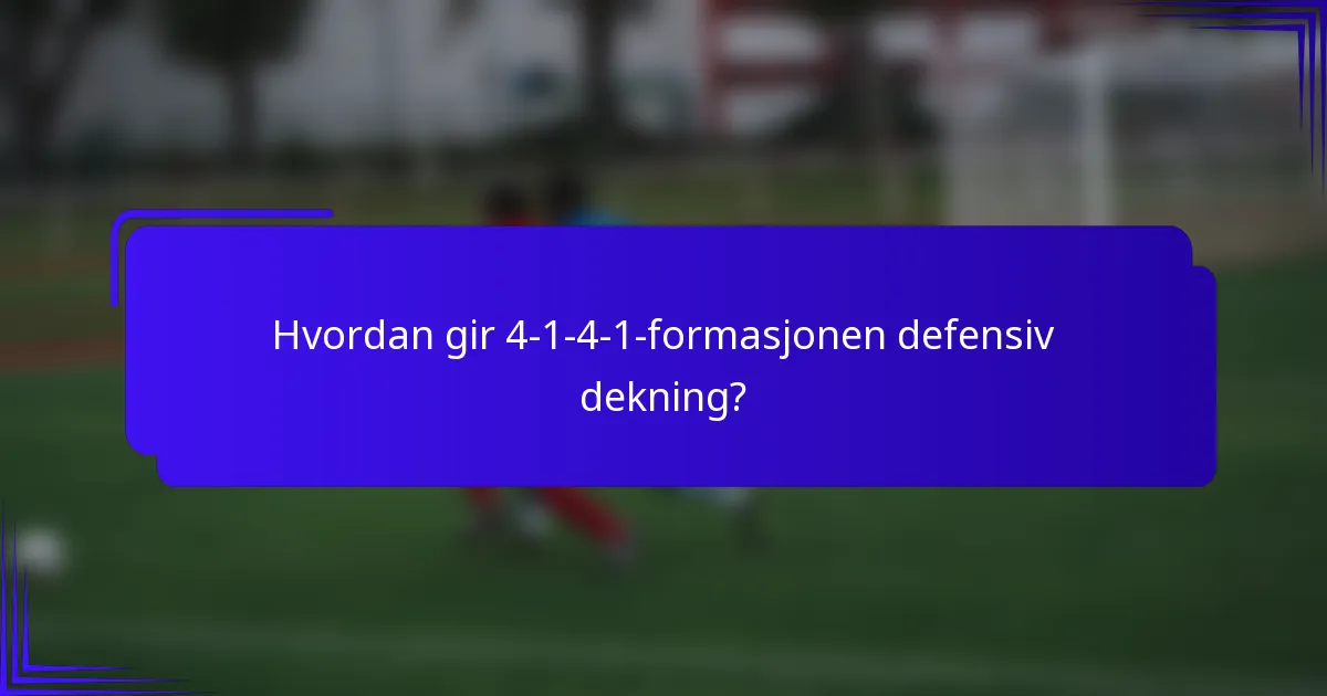 Hvordan gir 4-1-4-1-formasjonen defensiv dekning?