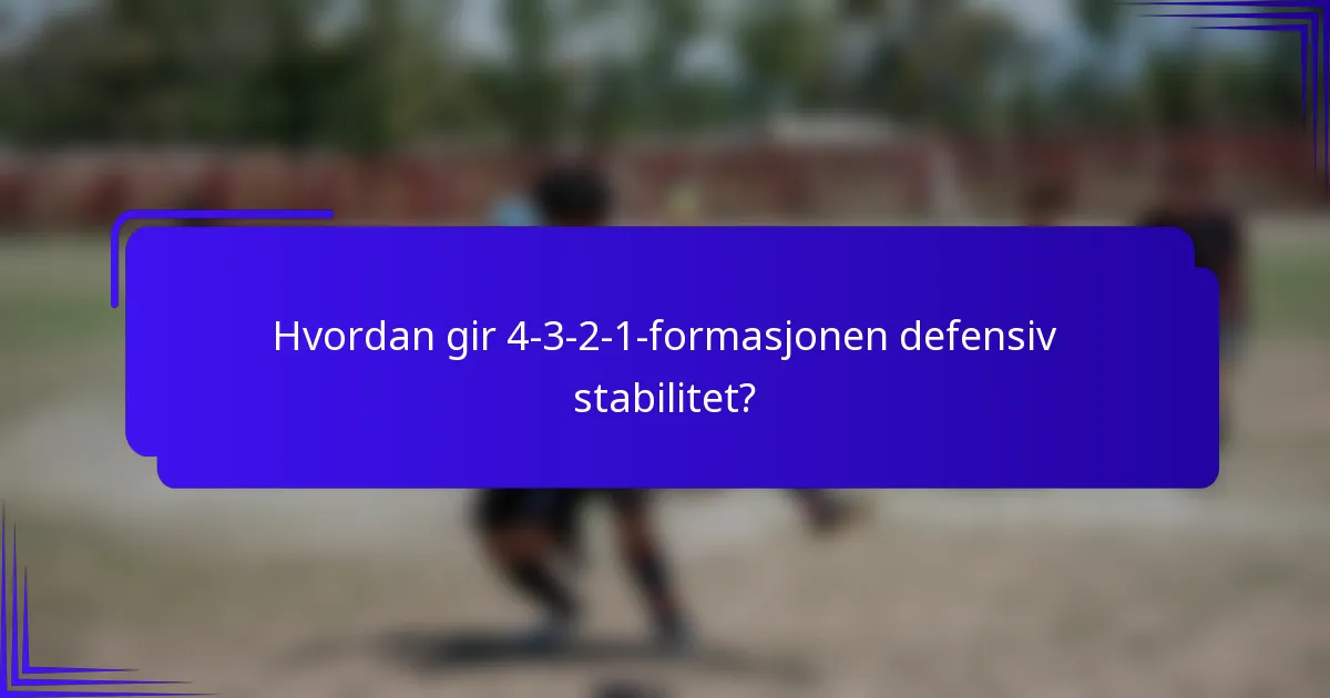 Hvordan gir 4-3-2-1-formasjonen defensiv stabilitet?