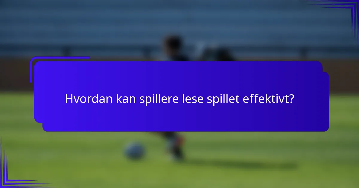 Hvordan kan spillere lese spillet effektivt?