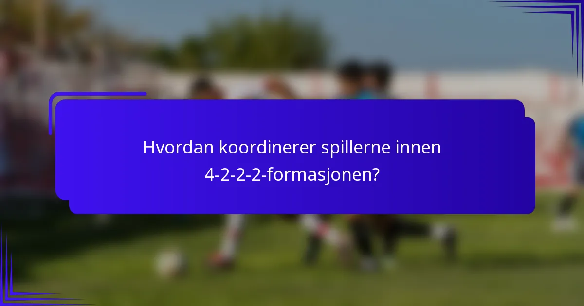 Hvordan koordinerer spillerne innen 4-2-2-2-formasjonen?