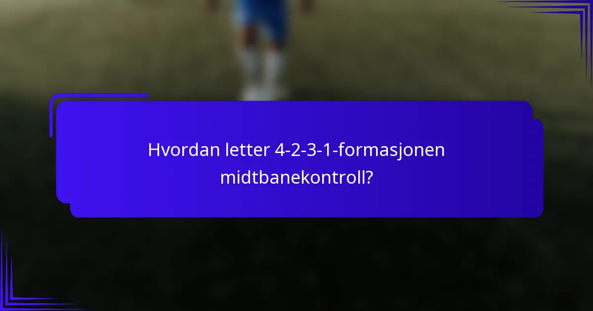Hvordan letter 4-2-3-1-formasjonen midtbanekontroll?