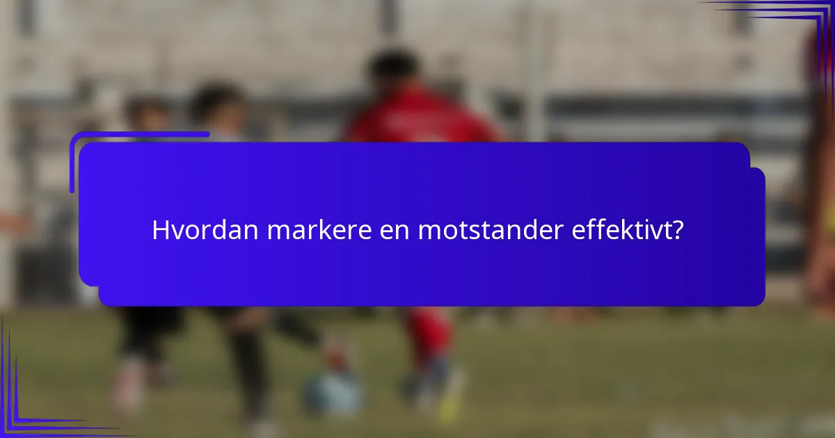 Hvordan markere en motstander effektivt?