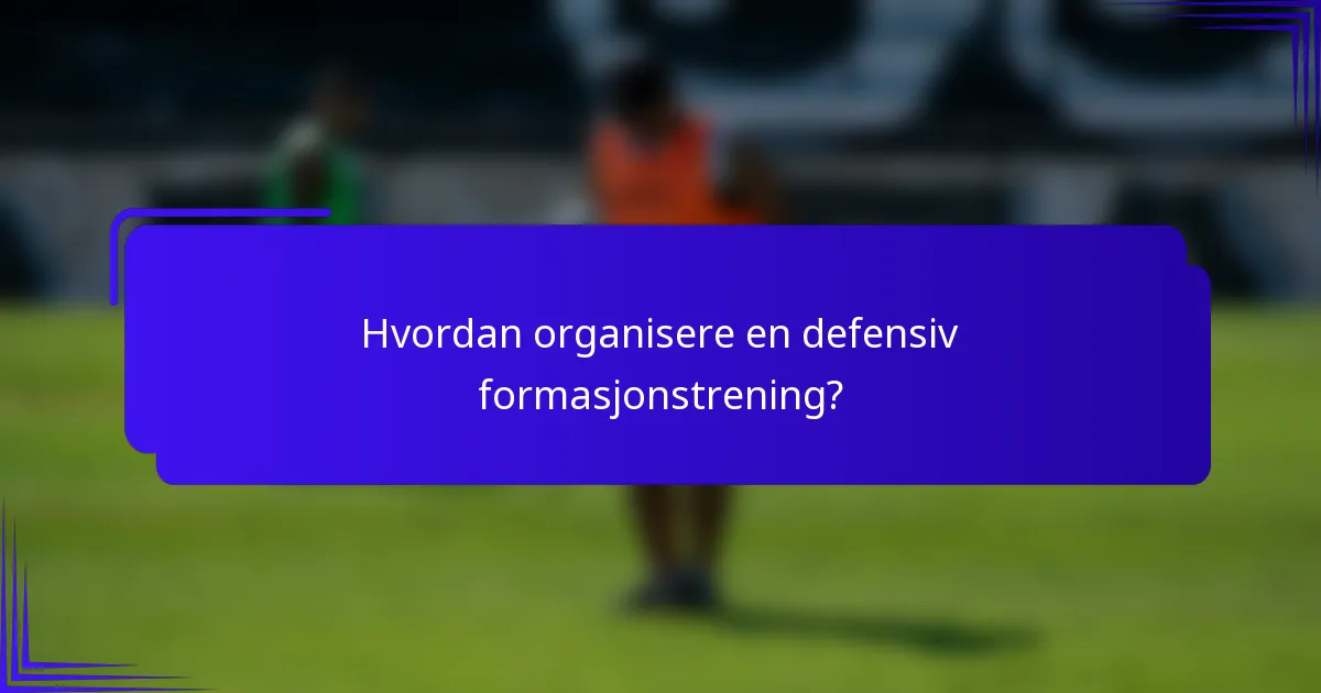 Hvordan organisere en defensiv formasjonstrening?