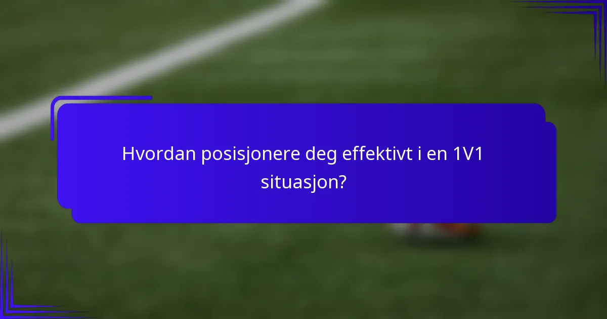 Hvordan posisjonere deg effektivt i en 1V1 situasjon?