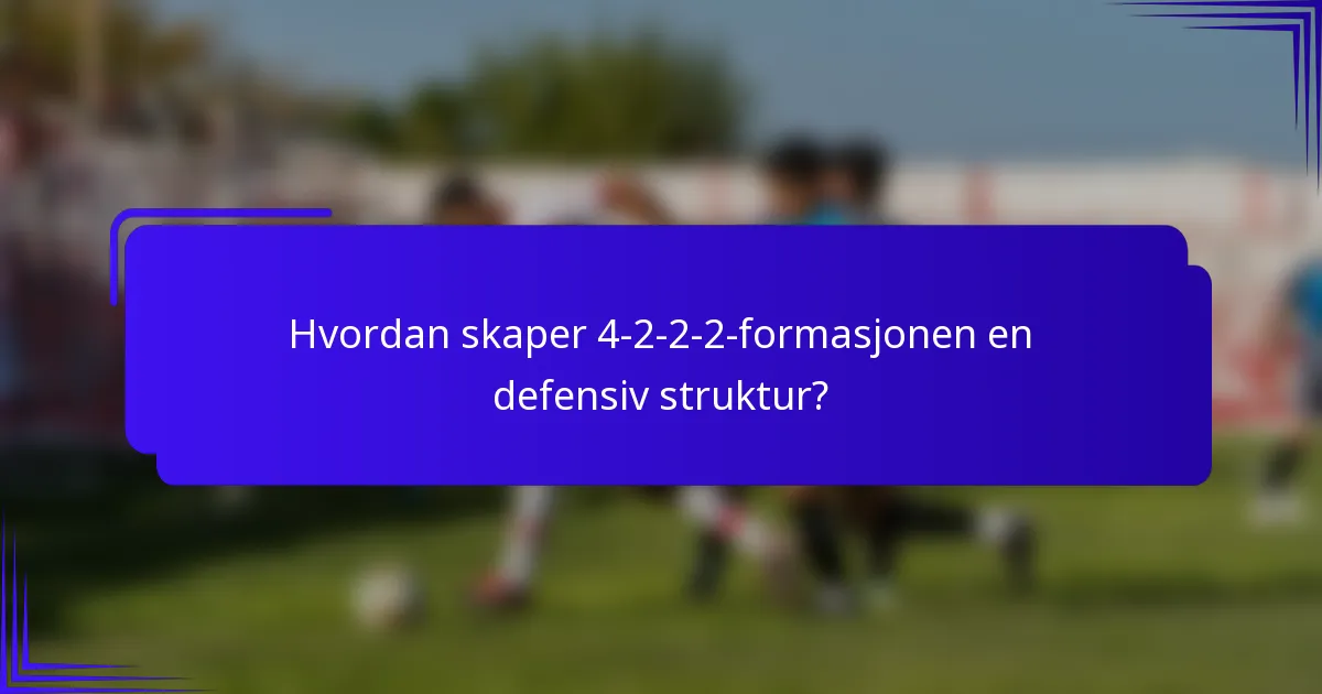Hvordan skaper 4-2-2-2-formasjonen en defensiv struktur?