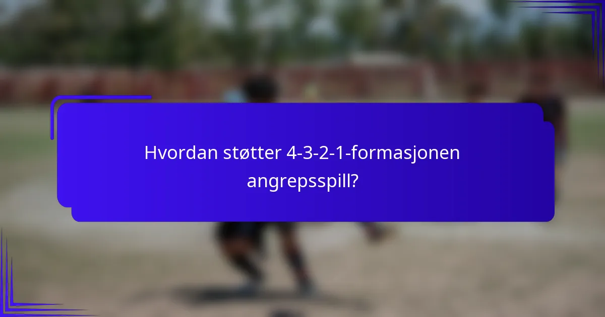 Hvordan støtter 4-3-2-1-formasjonen angrepsspill?
