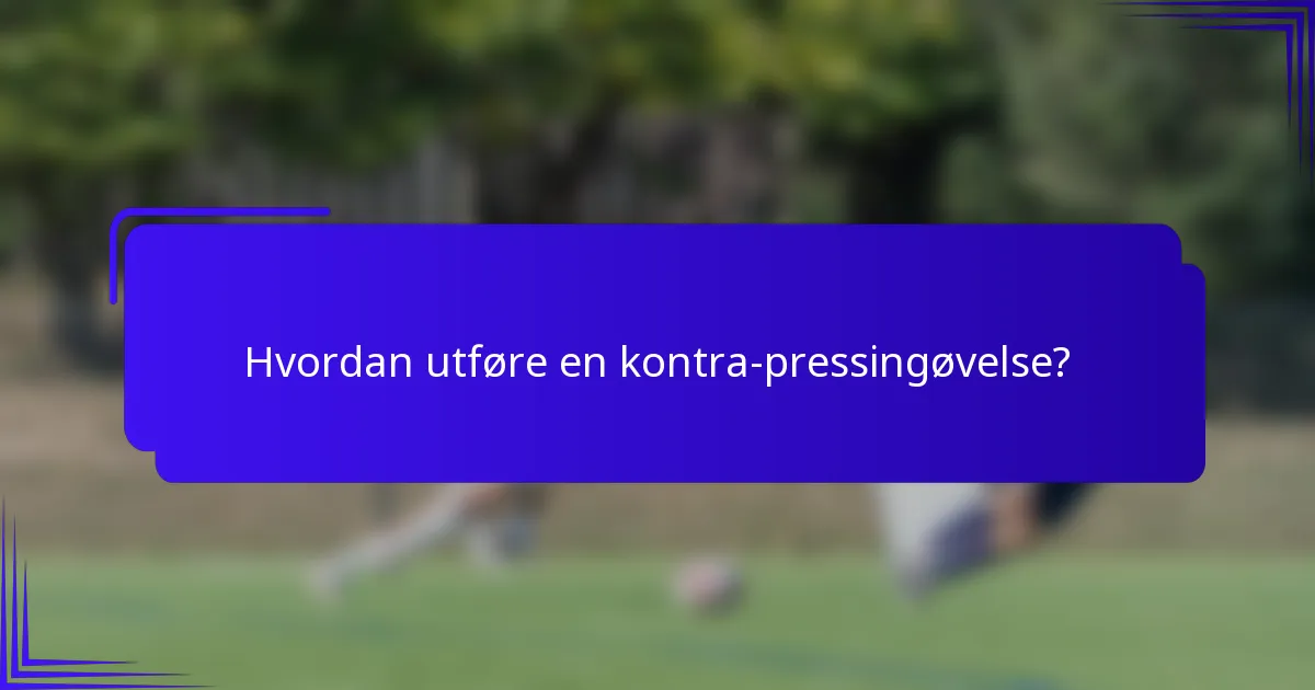 Hvordan utføre en kontra-pressingøvelse?