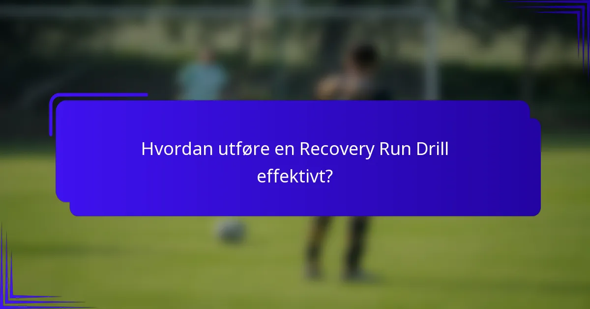Hvordan utføre en Recovery Run Drill effektivt?
