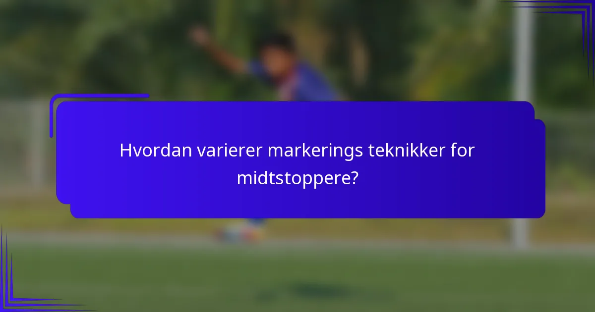 Hvordan varierer markerings teknikker for midtstoppere?