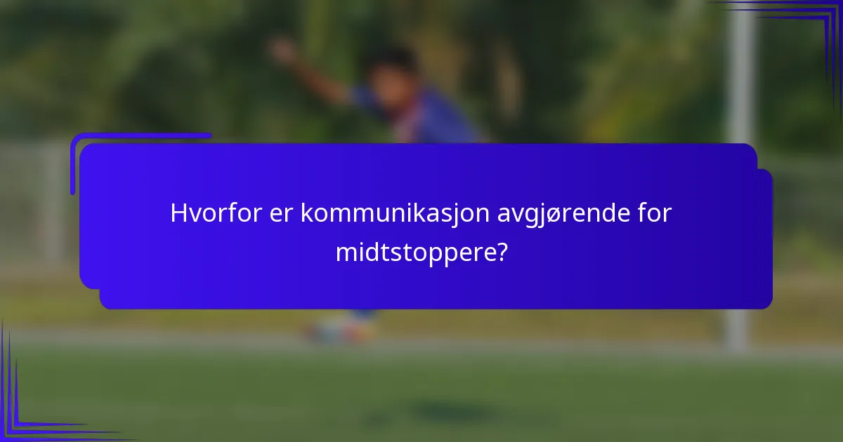Hvorfor er kommunikasjon avgjørende for midtstoppere?